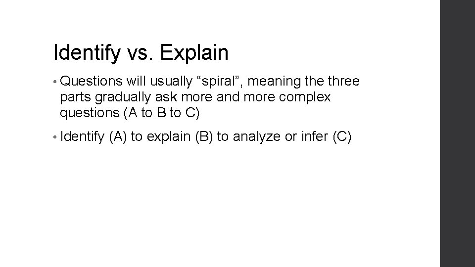 Identify vs. Explain • Questions will usually “spiral”, meaning the three parts gradually ask