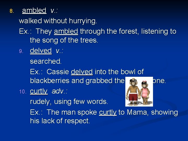 8. ambled v. : walked without hurrying. Ex. : They ambled through the forest,