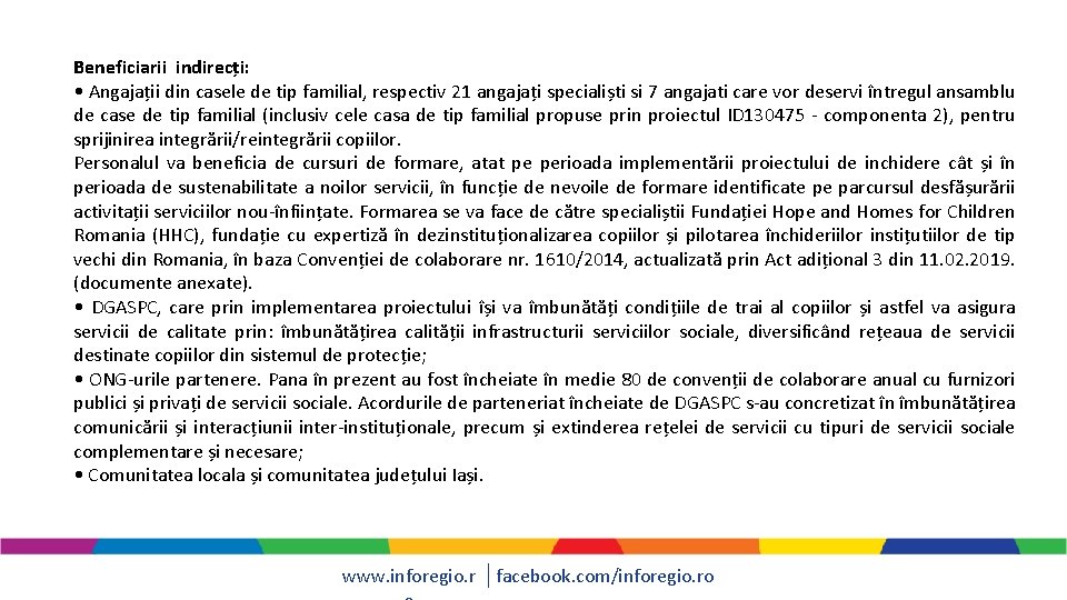 Beneficiarii indirecți: • Angajații din casele de tip familial, respectiv 21 angajați specialiști si