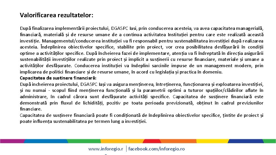 Valorificarea rezultatelor: După finalizarea implementării proiectului, DGASPC Iasi, prin conducerea acesteia, va avea capacitatea