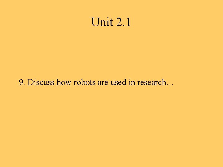 Unit 2. 1 9. Discuss how robots are used in research… 