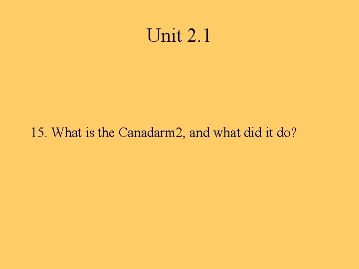 Unit 2. 1 15. What is the Canadarm 2, and what did it do?