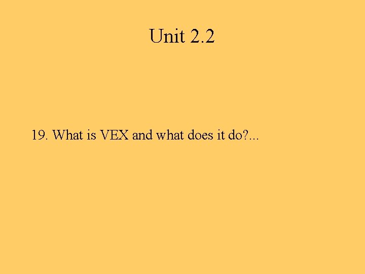 Unit 2. 2 19. What is VEX and what does it do? . .