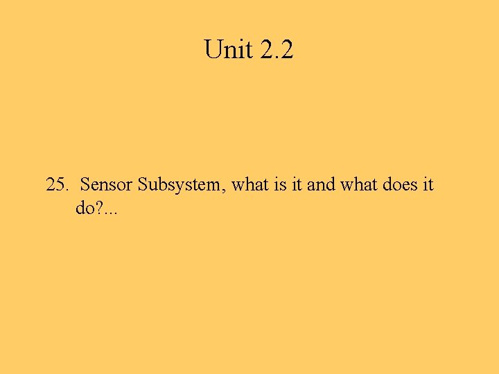 Unit 2. 2 25. Sensor Subsystem, what is it and what does it do?