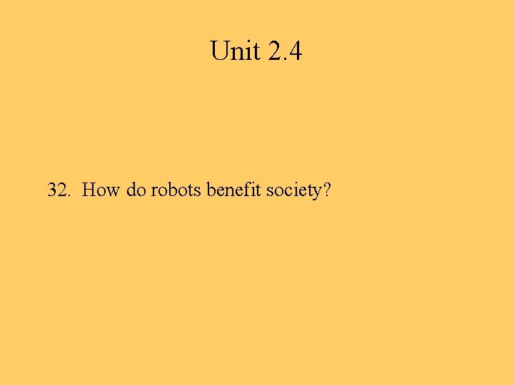 Unit 2. 4 32. How do robots benefit society? 