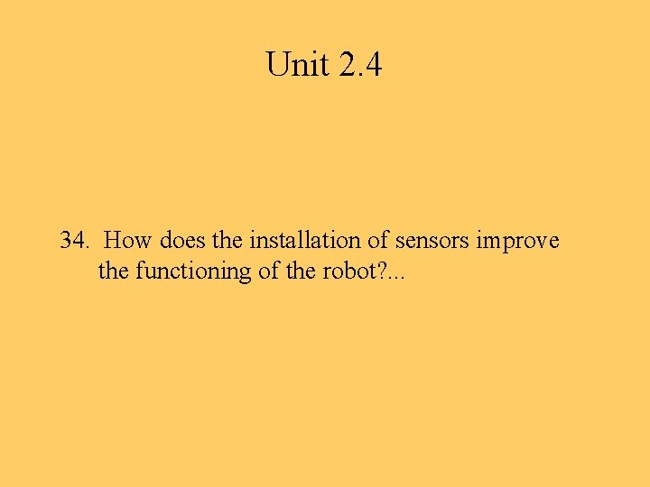 Unit 2. 4 34. How does the installation of sensors improve the functioning of