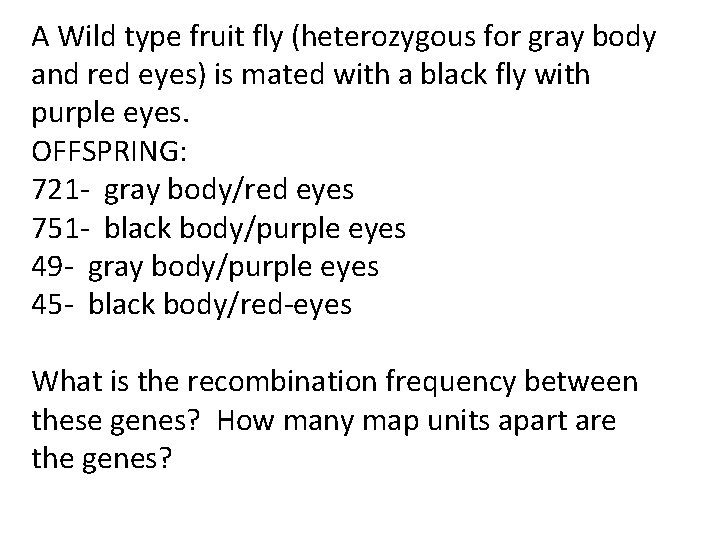 A Wild type fruit fly (heterozygous for gray body and red eyes) is mated
