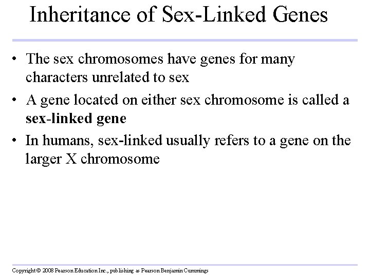 Inheritance of Sex-Linked Genes • The sex chromosomes have genes for many characters unrelated
