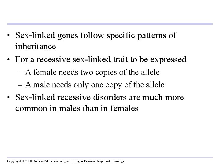  • Sex-linked genes follow specific patterns of inheritance • For a recessive sex-linked