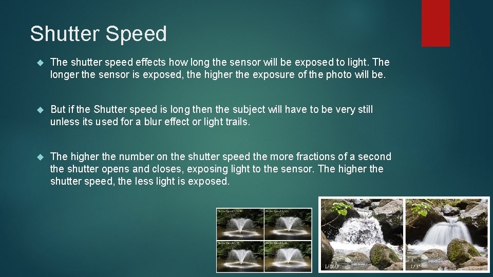 Shutter Speed The shutter speed effects how long the sensor will be exposed to