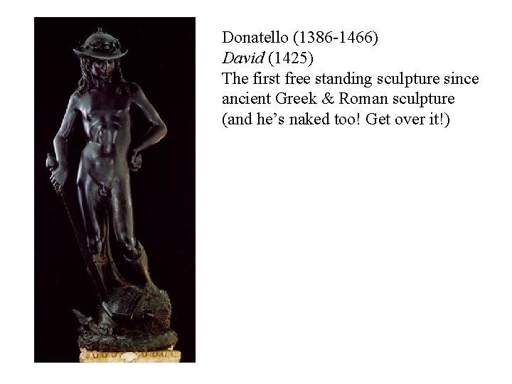 Donatello (1386 -1466) David (1425) The first free standing sculpture since ancient Greek &