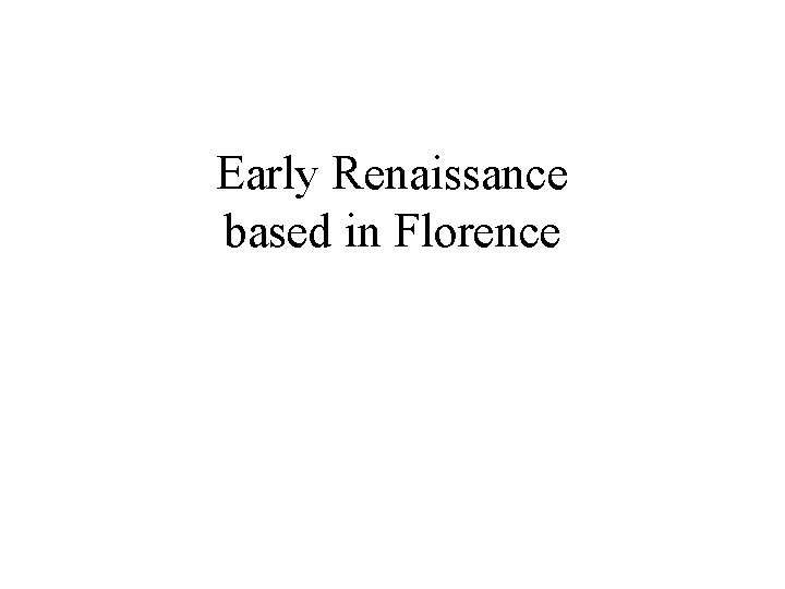 Early Renaissance based in Florence 