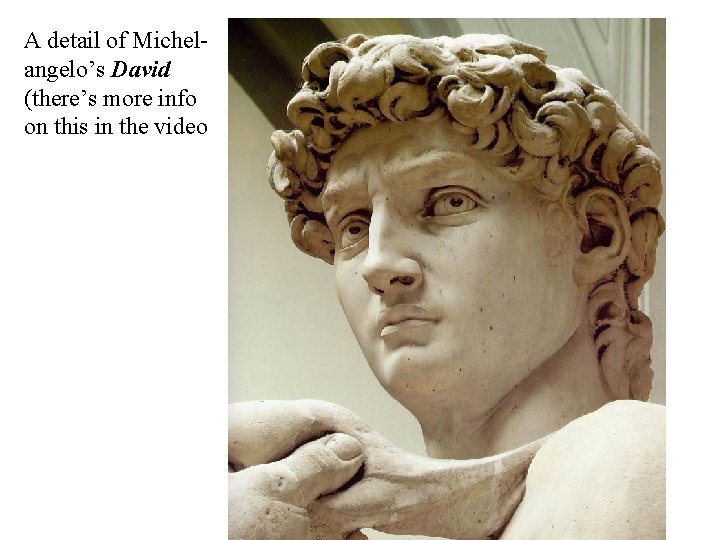 A detail of Michelangelo’s David (there’s more info on this in the video 