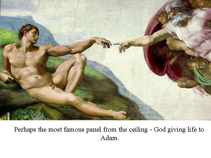 Perhaps the most famous panel from the ceiling - God giving life to Adam.