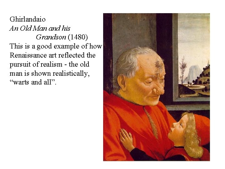 Ghirlandaio An Old Man and his Grandson (1480) This is a good example of