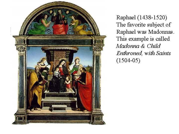 Raphael (1438 -1520) The favorite subject of Raphael was Madonnas. This example is called