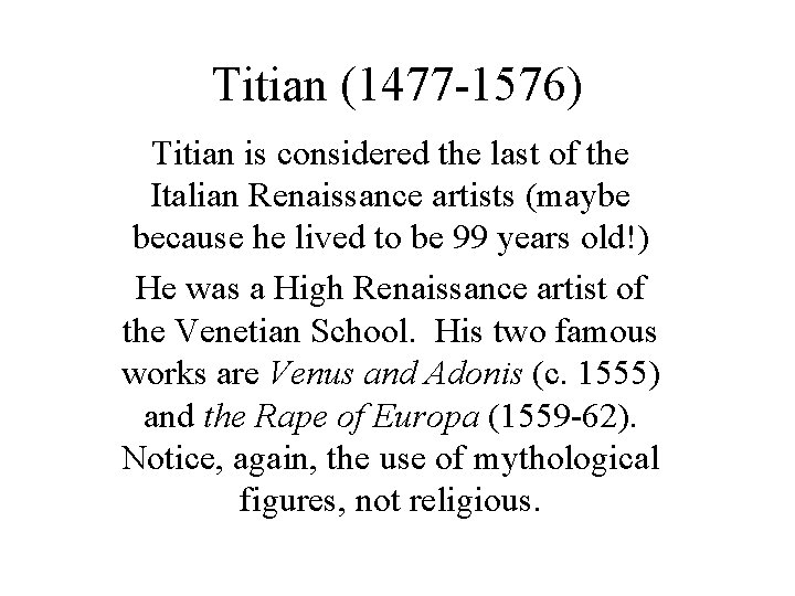 Titian (1477 -1576) Titian is considered the last of the Italian Renaissance artists (maybe