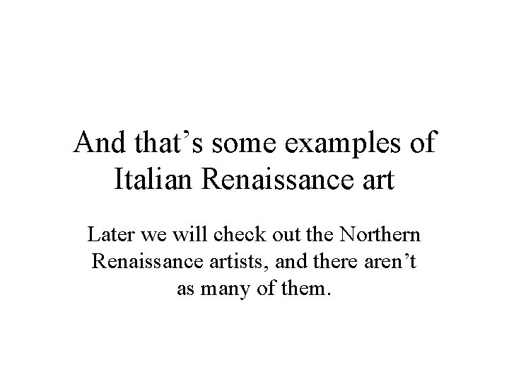 And that’s some examples of Italian Renaissance art Later we will check out the
