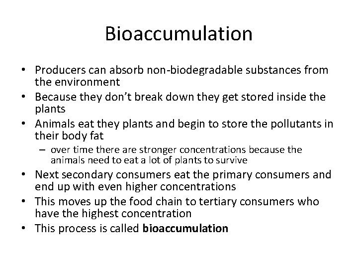 Bioaccumulation • Producers can absorb non-biodegradable substances from the environment • Because they don’t