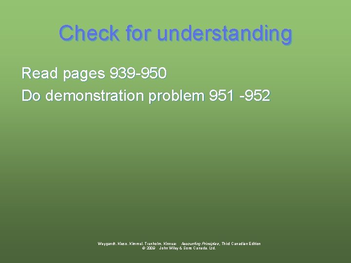Check for understanding Read pages 939 -950 Do demonstration problem 951 -952 Weygandt, Kieso,