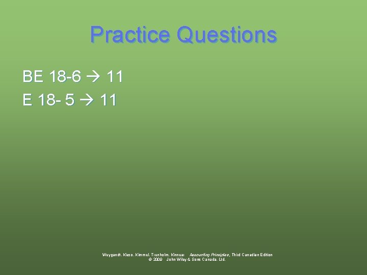 Practice Questions BE 18 -6 11 E 18 - 5 11 Weygandt, Kieso, Kimmel,