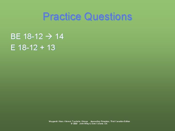 Practice Questions BE 18 -12 14 E 18 -12 + 13 Weygandt, Kieso, Kimmel,