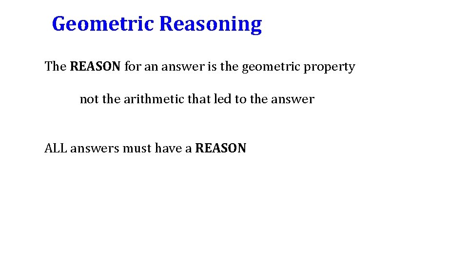 Geometric Reasoning The REASON for an answer is the geometric property not the arithmetic