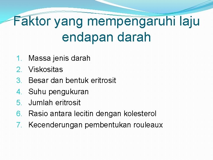 Faktor yang mempengaruhi laju endapan darah 1. 2. 3. 4. 5. 6. 7. Massa