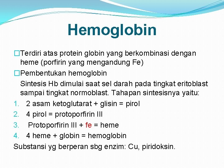 Hemoglobin �Terdiri atas protein globin yang berkombinasi dengan heme (porfirin yang mengandung Fe) �Pembentukan