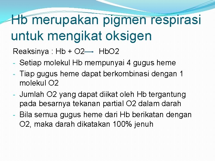 Hb merupakan pigmen respirasi untuk mengikat oksigen Reaksinya : Hb + O 2 Hb.