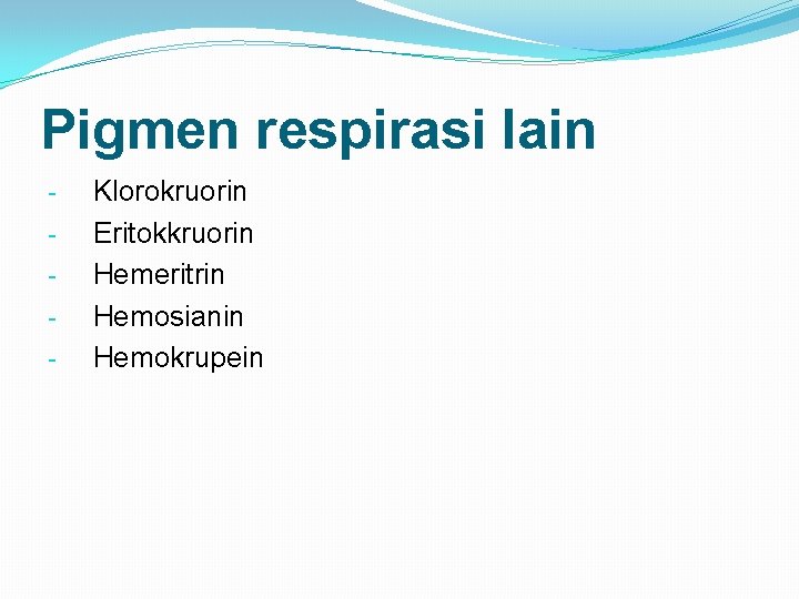 Pigmen respirasi lain - Klorokruorin Eritokkruorin Hemeritrin Hemosianin Hemokrupein 