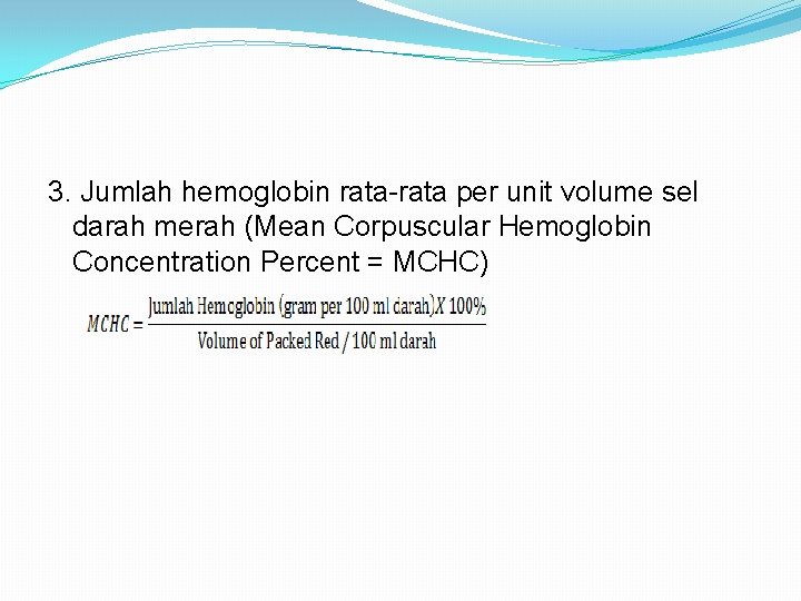 3. Jumlah hemoglobin rata-rata per unit volume sel darah merah (Mean Corpuscular Hemoglobin Concentration