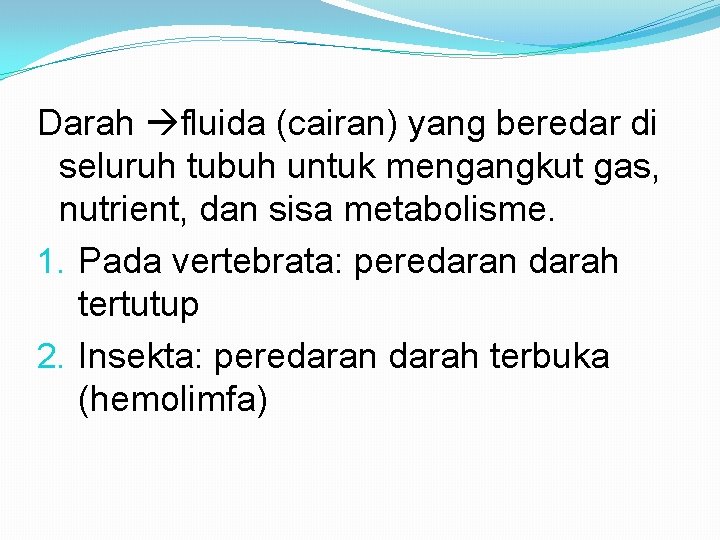 Darah fluida (cairan) yang beredar di seluruh tubuh untuk mengangkut gas, nutrient, dan sisa