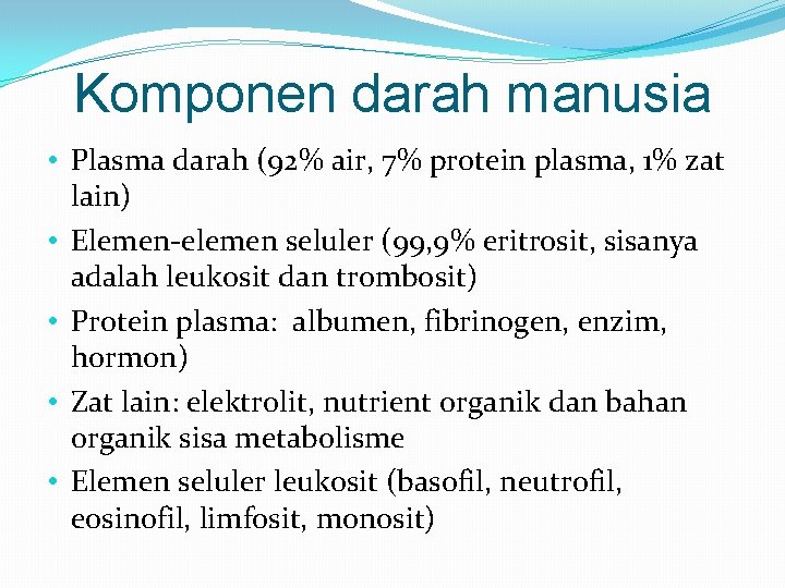 Komponen darah manusia • Plasma darah (92% air, 7% protein plasma, 1% zat lain)