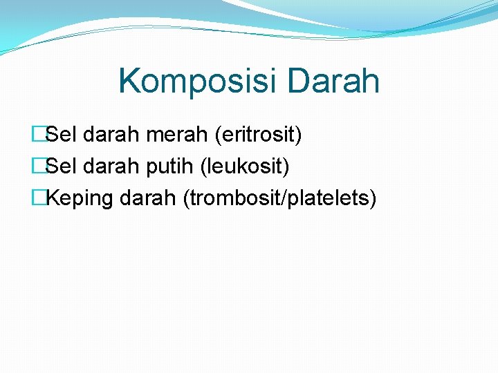 Komposisi Darah �Sel darah merah (eritrosit) �Sel darah putih (leukosit) �Keping darah (trombosit/platelets) 