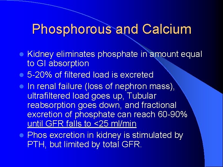 Phosphorous and Calcium Kidney eliminates phosphate in amount equal to GI absorption l 5