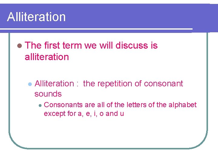 Alliteration l The first term we will discuss is alliteration l Alliteration : the