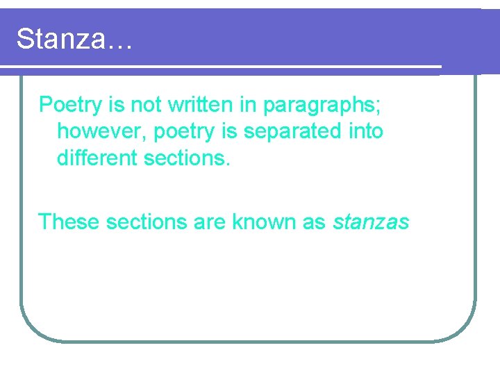 Stanza… Poetry is not written in paragraphs; however, poetry is separated into different sections.