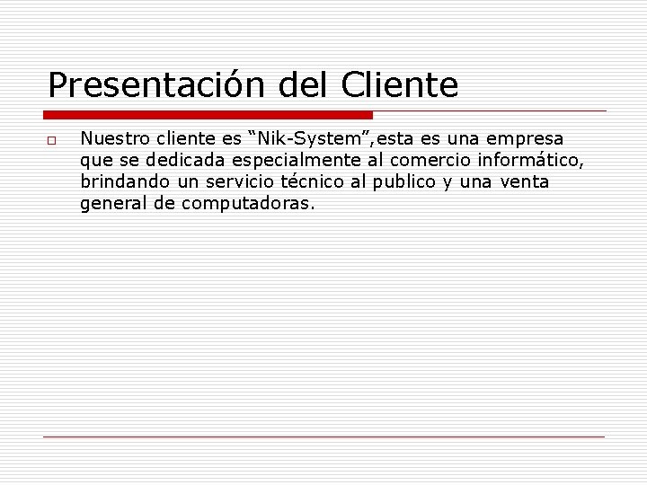 Presentación del Cliente o Nuestro cliente es “Nik-System”, esta es una empresa que se