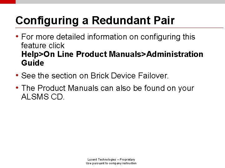 Configuring a Redundant Pair • For more detailed information on configuring this feature click