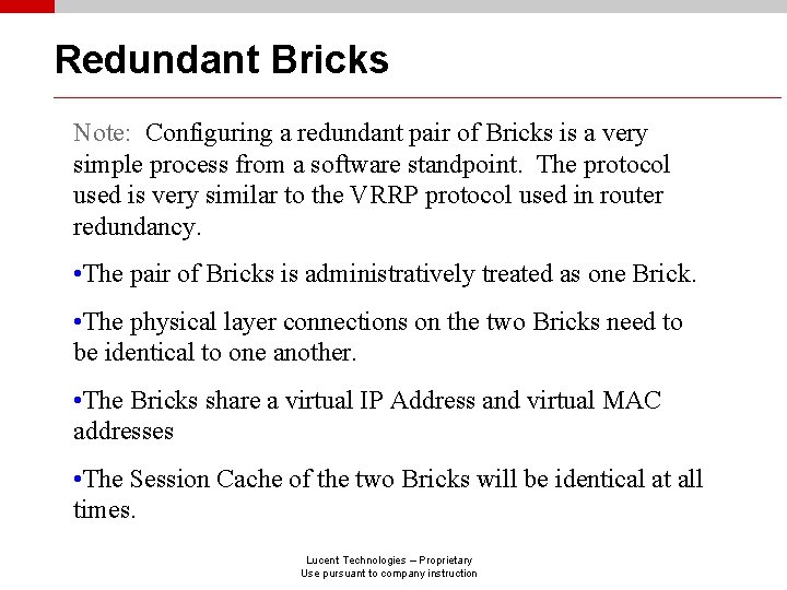 Redundant Bricks Note: Configuring a redundant pair of Bricks is a very simple process