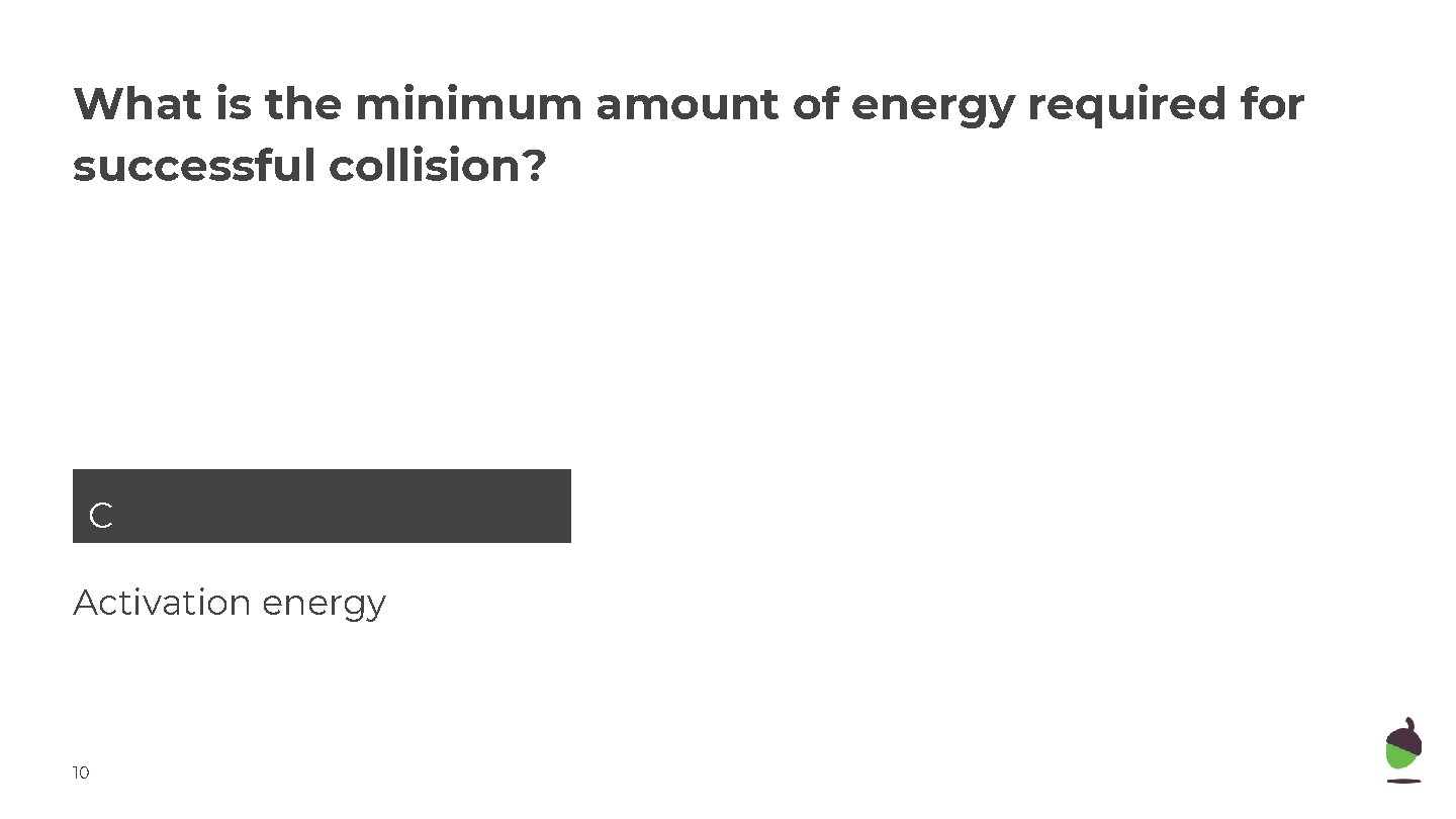 What is the minimum amount of energy required for successful collision? Option 3 C