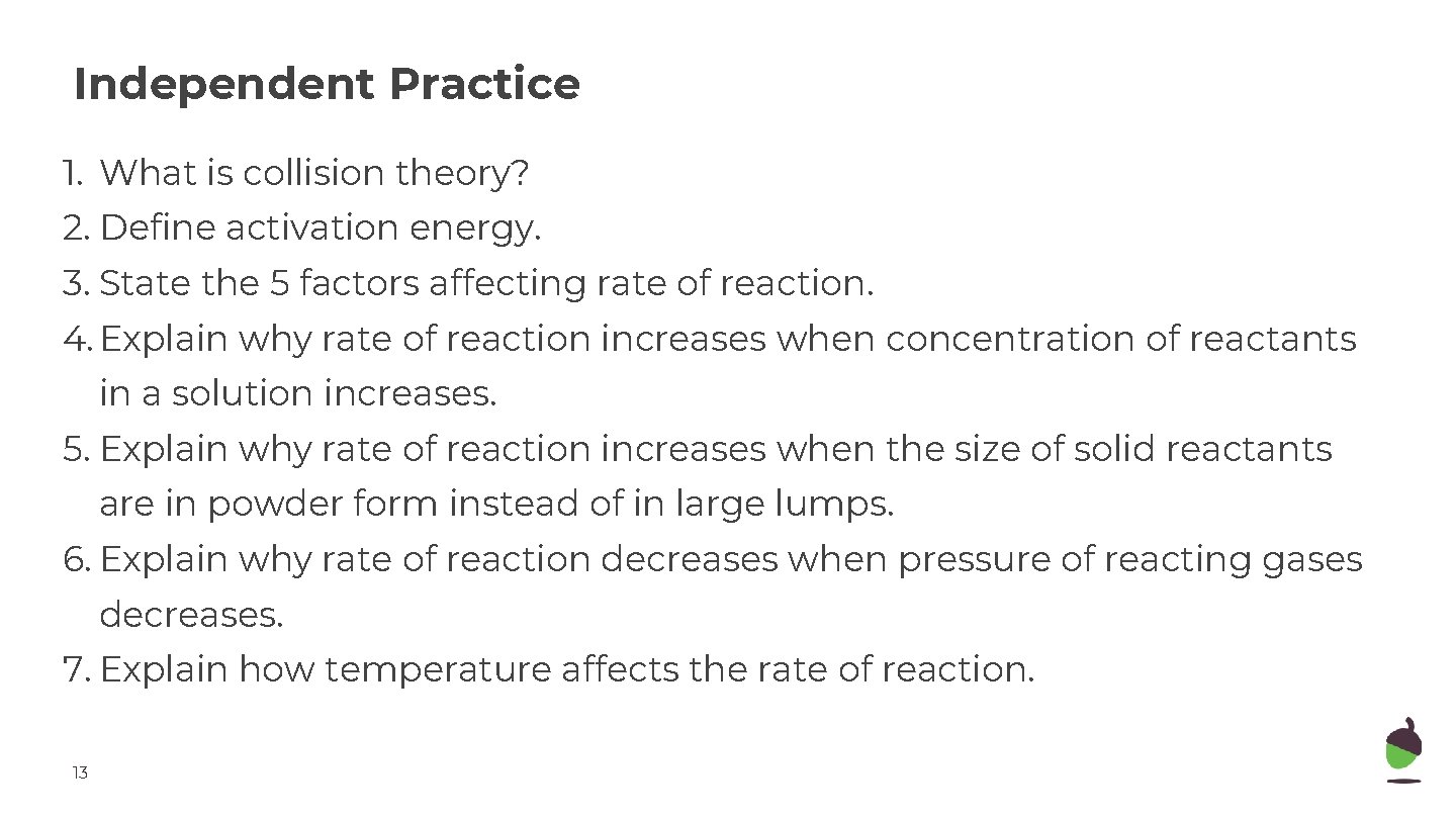 Independent Practice 1. What is collision theory? 2. Define activation energy. 3. State the