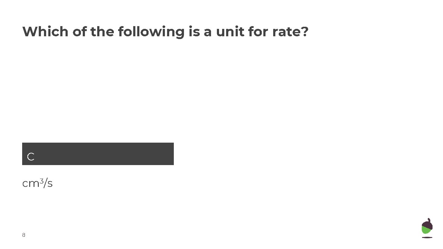 Which of the following is a unit for rate? Option 3 C cm 3/s