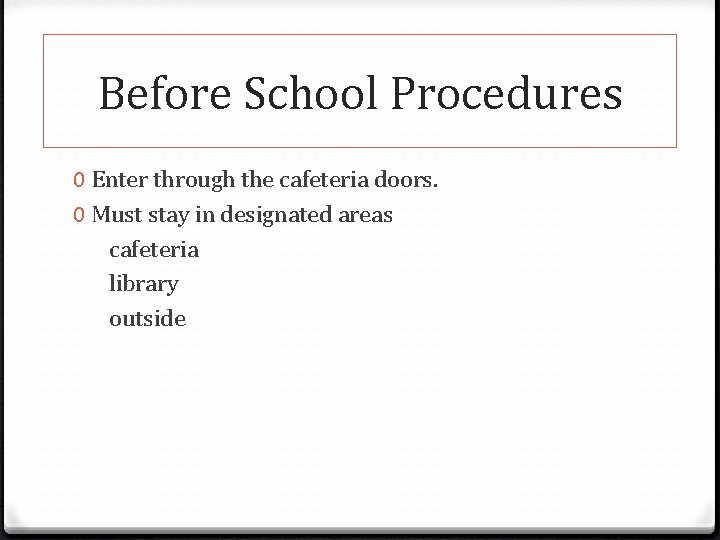 Before School Procedures 0 Enter through the cafeteria doors. 0 Must stay in designated