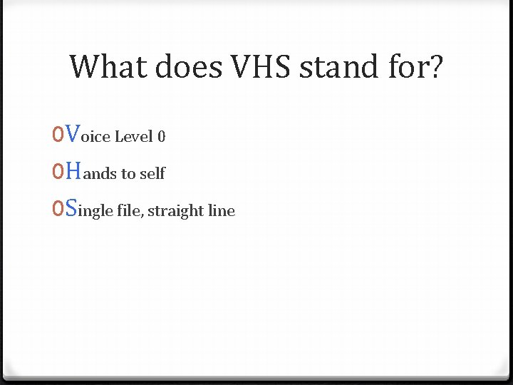 What does VHS stand for? 0 Voice Level 0 0 Hands to self 0