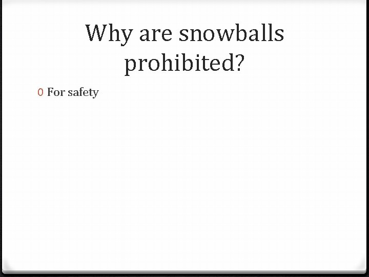 Why are snowballs prohibited? 0 For safety 
