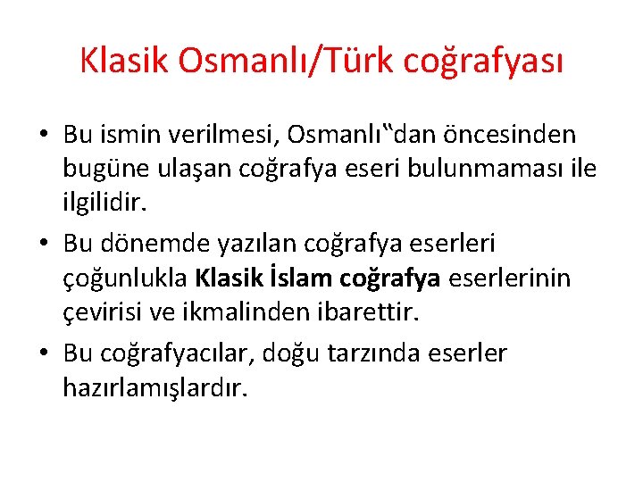 Klasik Osmanlı/Türk coğrafyası • Bu ismin verilmesi, Osmanlı‟dan öncesinden bugüne ulaşan coğrafya eseri bulunmaması