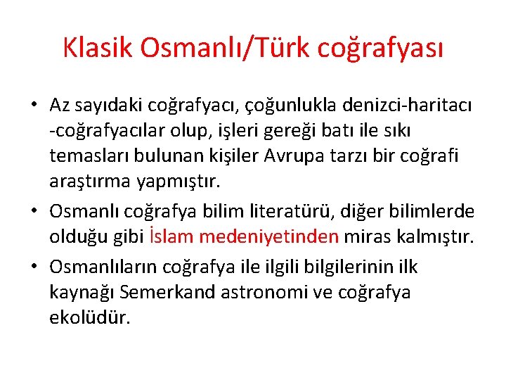 Klasik Osmanlı/Türk coğrafyası • Az sayıdaki coğrafyacı, çoğunlukla denizci-haritacı -coğrafyacılar olup, işleri gereği batı