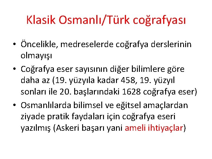 Klasik Osmanlı/Türk coğrafyası • Öncelikle, medreselerde coğrafya derslerinin olmayışı • Coğrafya eser sayısının diğer